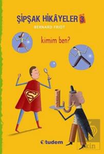 Şipşak Hikayeler 3 / Kimim Ben?