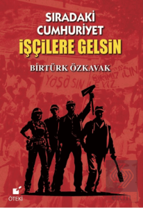 Sıradaki Cumhuriyet İşçilere Gelsin