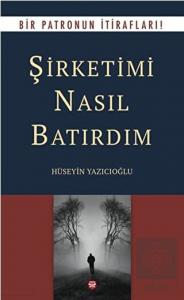Şirketimi Nasıl Batırdım