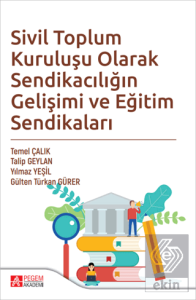 Sivil Toplum Kuruluşu Olarak Sendikacılığın Gelişimi ve Eğitim Sendikaları