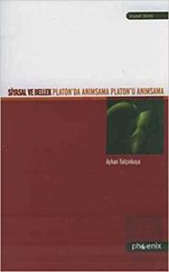Siyasal ve Bellek Platon'da Anımsama Platon'u Anım