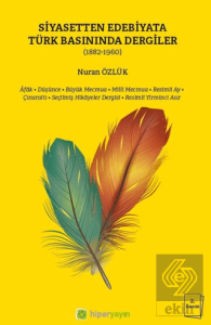 Siyasetten Edebiyata Türk Basınında Dergiler (1882-1960)