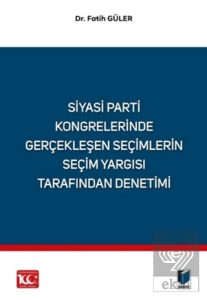 Siyasi Parti Kongrelerinde Gerçekleşen Seçimlerin Seçim Yargısı Tarafından Denetimi