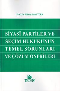 Siyasi Partiler ve Seçim Hukukunun Temel Sorunları ve Çözüm Önerileri