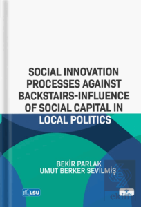 Social Innovation Processes Agaınst Backstaırs-Influence Of Social Capital In Local Politics