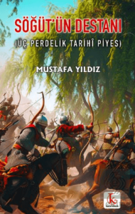 Söğüt'ün Destanı (Üç Perdelik Tarihî Piyes)