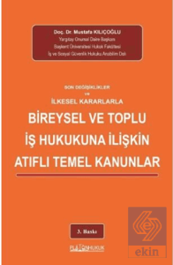 Son Değişiklikler ve İlkesel Kararlarla Bireysel ve Toplu İş Hukukuna İlişkin Atıflı Temel Kanunlar