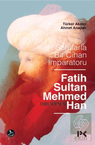 Sorularla Bir Cihan İmparatoru Fatih Sultan Mehmed