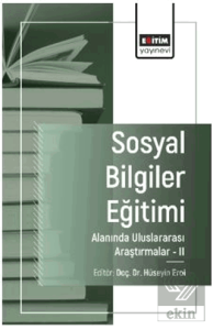 Sosyal Bilgiler Eğitimi Alanında Uluslararası Araştırmalar - II