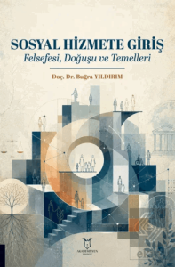 Sosyal Hizmete Giriş - Felsefesi, Doğuşu ve Temelleri