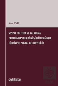 Sosyal Politika ve Kalkınma Paradigmasının Dönüşümü Odağında Türkiyede Sosyal Belediyecilik
