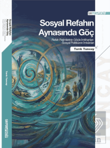 Sosyal Refahın Aynasında Göç: Refah Rejimlerinin Göçle İmtihanları Sosyal Politikanın İmkanları