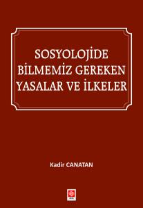 Sosyolojide Bilmemiz Gereken Yasalar ve İlkeler Kadir Canatan