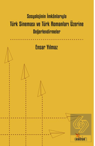 Sosyolojinin İmkânlarıyla Türk Sineması ve Türk Romanları Üzerine Değerlendirmeler