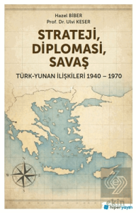 Strateji, Diplomasi, Savaş / Türk-Yunan İlişkileri 1940-1970