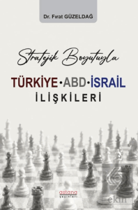 Stratejik Boyutuyla Türkiye-ABD-İsrail İlişkileri