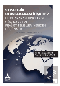 Stratejik Uluslararası İlişkiler Uluslararası İlişkilerde Güç Kavramı Realist Temelleri Yeniden Düşünmek Uluslararası İlişkiler Serisi No: 5