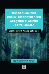Suç Bağlamında Çocukluk Sosyolojisi Araştırmalarının Haritalanması Bibliyometrik Analiz Çalışması / Esma Esgin Günder