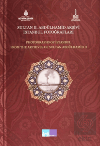 Sultan 2. Abdülhamid Arşivi İstanbul Fotoğrafları - Photographs of Istanbul From the Archives of Sultan Abdülhamid 2