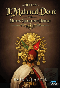 Sultan 2. Mahmud Devri ve Modern Osmanlının Doğuşu
