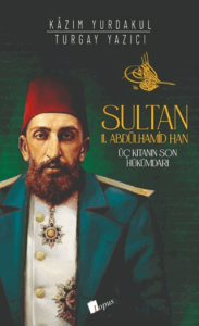 Sultan II. Abdülhamid Han : Üç Kıtanın Hükümdarı