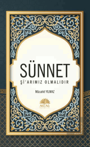 Sünnet Şi'arımız Olmalıdır