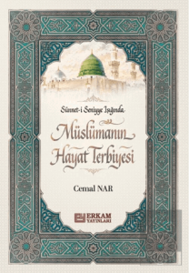 Sünneti Seniyye Işığında Müslümanın Hayat Terbiyesi