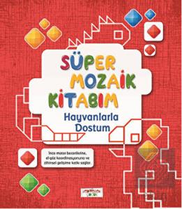 Süper Mozaik Kitabım - Hayvanlarla Dostum