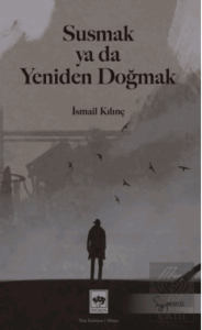Susmak ya da Yeniden Doğmak