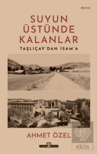 Suyun Üstünde Kalanlar - Taşlıçaydan İsama