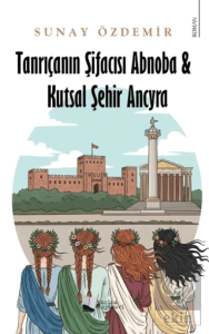 Tanrıçanın Şifacısı Abnoba & Kutsal Şehir Ancyra