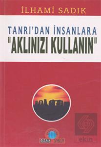 Tanrı'dan İnsanlara "Aklınızı Kullanın"
