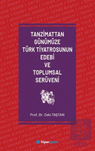 Tanzimattan Günümüze Türk Tiyatrosunun Edebi ve Toplumsal Serüveni
