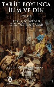 Tarih Boyunca İlim ve Din Cilt 1