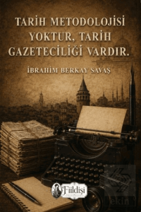 Tarih Metodolojisi Yoktur, Tarih Gazeteciliği Vardır.