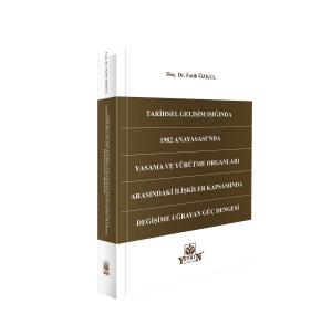 Tarihsel Gelişim Işığında 1982 Anayasası'nda Yasama ve Yürütme Organları Arasındaki İlişkiler Kapsamında Değişime Uğrayan Güç Dengesi
