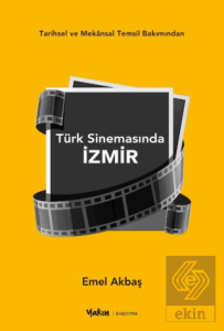 Tarihsel ve Mekansal Temsil Bakımından Türk Sinemasında İzmir