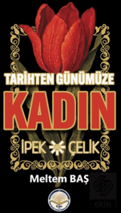 Tarihten Günümüze Kadın - İpek ve Çelik