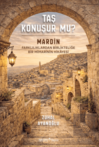 Taş Konuşur Mu? - Mardin: Farklılıklardan Birlikteliğe Bir Mimarinin Hikayesi