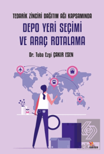 Tedarik Zinciri Dağıtım Ağı Kapsamında Depo Yeri Seçimi ve Araç Rotalama