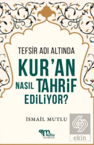 Tefsir Adı Altında Kuran Nasıl Tahrif Ediliyor?