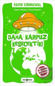 Teğmen Nabirag'ın Dünya Raporları 2/Daha Karpuz Ke