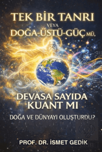 Tek Bir Tanrı veya Doğa-Üstü-Güç mü, Devasa Sayıda Kuant mı Doğa ve Dünyayı Oluşturdu?