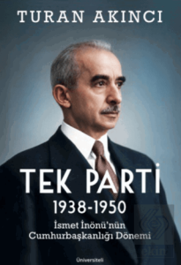 Tek Parti 1938 - 1950 İsmet İnönü'nün Cumhurbaşkanlığı Dönemi