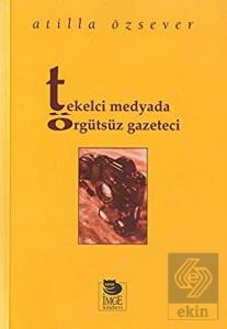 Tekelci Medyada Örgütsüz Gazeteci