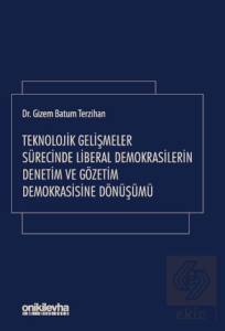 Teknolojik Gelişmeler Sürecinde Liberal Demokrasilerin Denetim ve Gözetim Demokrasisine Dönüşümü