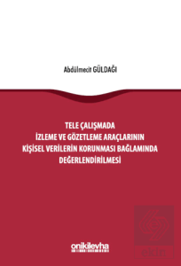 Tele Çalışmada İzleme ve Gözetleme Araçlarının Kişisel Verilerin Korunması Bağlamında Değerlendirilmesi