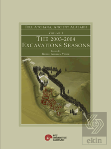 Tell Atchana, Ancient Alalakh Volume 1 - The 2003-