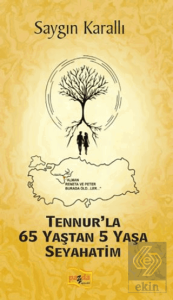 Tennurla 65 Yaştan 5 Yaşa Seyahatim