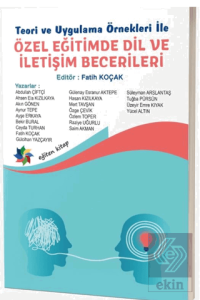 Teori ve Uygulama Örnekleri İle Özel Eğitimde Dil ve İletişim Becerileri
